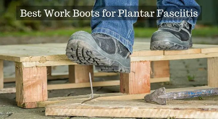The Best Work Boots for Plantar Fasciitis-2017 Reviews & Top Picks