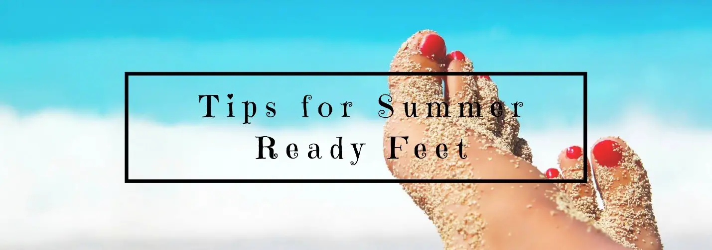 Tips for Summer Ready Feet
